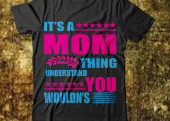 It’sa Mommy Thing Understand You Wouldn’t T-shirt Design,Best mom in the history of ever T-shirt Design,behind every bad bitch is a car seat svg best mom ever svg best mom