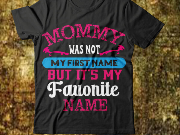 Mommy was not my first name but it’s my favorite name t-shirt design,mom moscow madisonmogen wsu mom interview kim moscow police crime idaho4 suspected homicide no pitch official unsolved thank