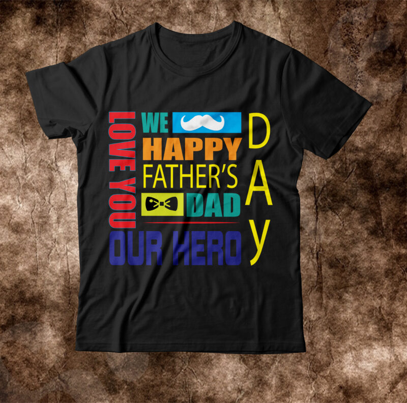 we love you day happy fathers dad our hero T-shirt Design,amazon father's day t shirts american dad t shirt army dad shirt autism dad shirt baseball dad shirts best cat