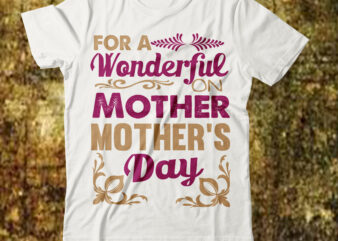 For A Wonderful On Mother Mother’s Day T-shirt Design,best mother t shirt black mother t shirt blessed mother t shirt call your mother t shirt call your mother t shirt