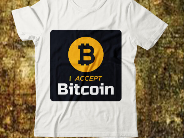 I accept bitcoin t-shirt design,billionaire design billionaire billionaire t shirt design bitcoin 10 t-shirt design bitcoin day squad bundle bitcoin day squad t-shirt design bitcoin t shirt design bitcoin t