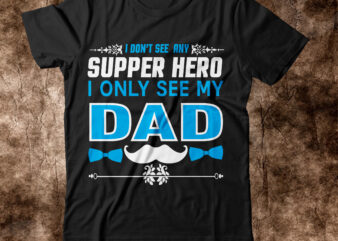 I don’t see any superhero i only see my dad T-shirt Design,amazon father’s day t shirts american dad t shirt army dad shirt autism dad shirt baseball dad shirts best