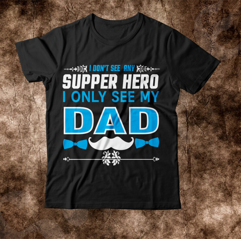 I don't see any superhero i only see my dad T-shirt Design,amazon father's day t shirts american dad t shirt army dad shirt autism dad shirt baseball dad shirts best