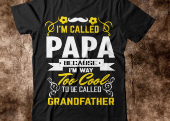 I’m called papa because I’m way too cool to be called grandfather T-shirt Design,amazon father’s day t shirts american dad t shirt army dad shirt autism dad shirt baseball dad