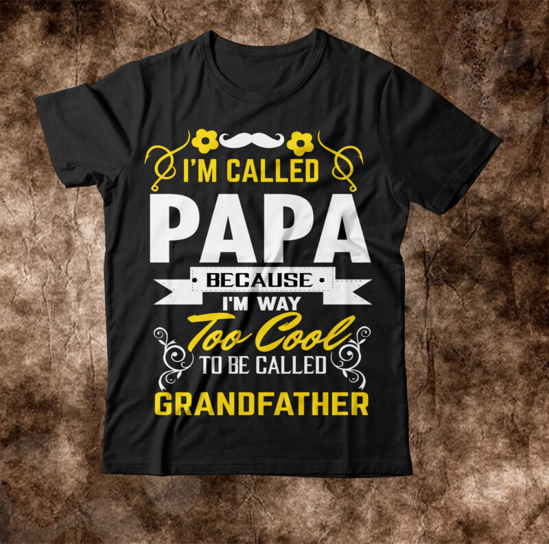 I'm called papa because I'm way too cool to be called grandfather T-shirt Design,amazon father's day t shirts american dad t shirt army dad shirt autism dad shirt baseball dad