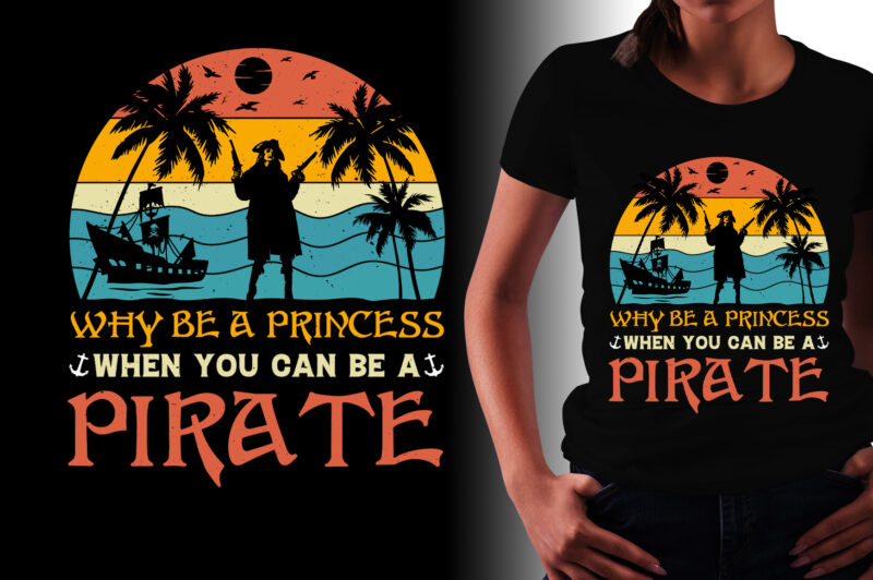 Why Be a Princess When you can be a Pirate T-Shirt Design