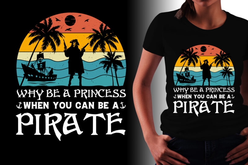 Why Be a Princess When you can be a Pirate T-Shirt Design