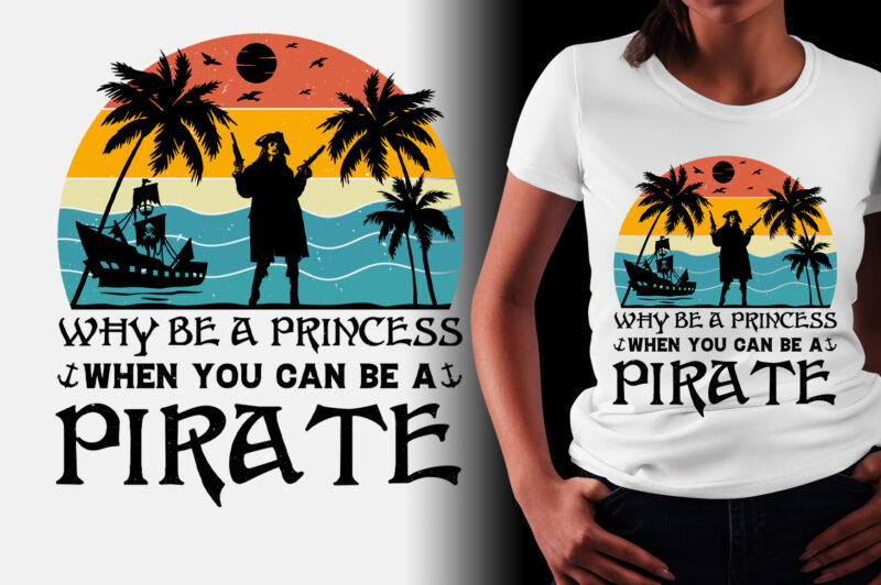 Why Be a Princess When you can be a Pirate T-Shirt Design