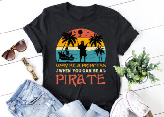 Why Be a Princess When you can be a Pirate T-Shirt Design