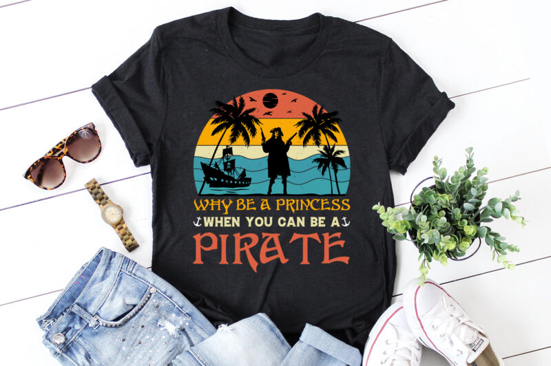 Why Be a Princess When you can be a Pirate T-Shirt Design
