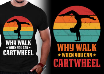 Why Walk When You Can Cartwheel Gymnast Gymnastic T-Shirt Design