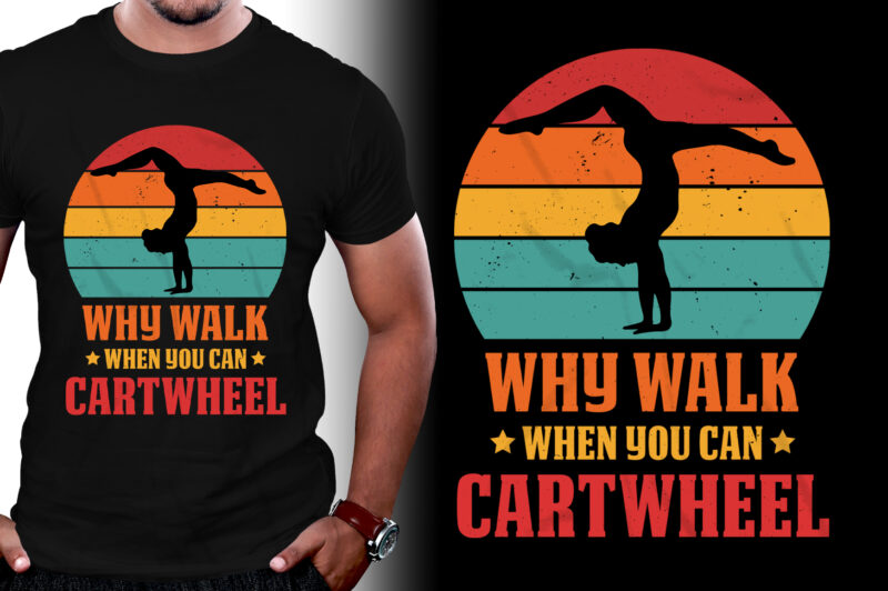 Why Walk When You Can Cartwheel Gymnast Gymnastic T-Shirt Design