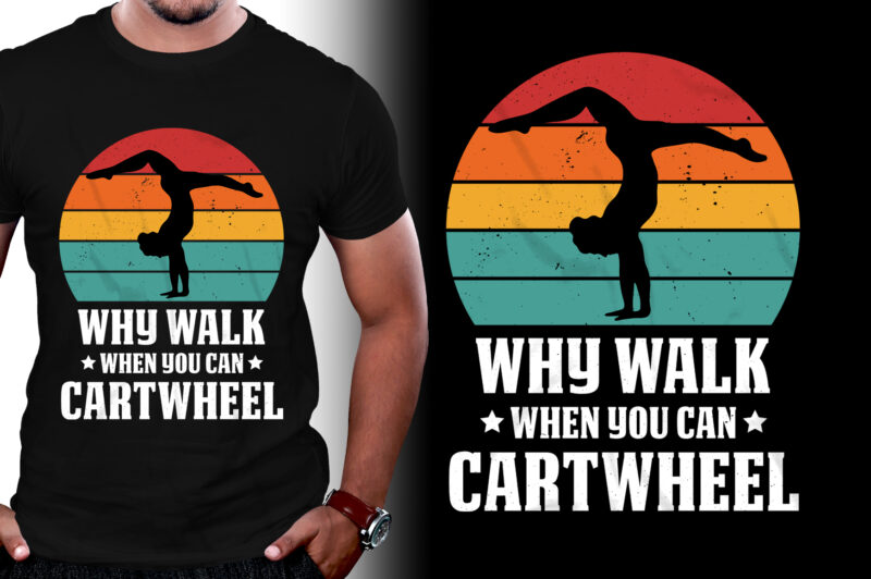 Why Walk When You Can Cartwheel Gymnast Gymnastic T-Shirt Design