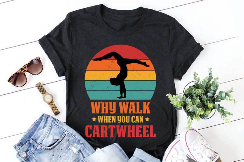 Why Walk When You Can Cartwheel Gymnast Gymnastic T-Shirt Design