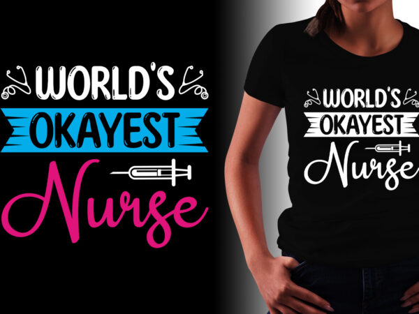 World’s okayest nurse t-shirt design