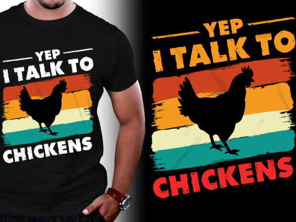 Yep i talk to chickens t-shirt design