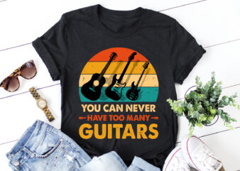 You Can Never Have Too Many Guitars T-Shirt Design