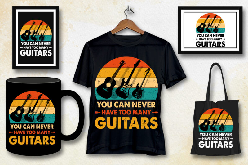 You Can Never Have Too Many Guitars T-Shirt Design