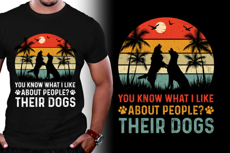 You Know What I Like About People Their Dogs T-Shirt Design