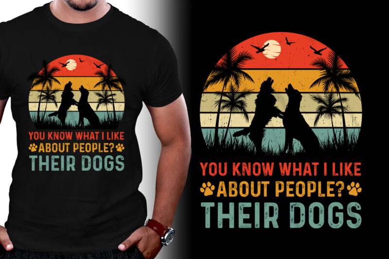 You Know What I Like About People Their Dogs T-Shirt Design