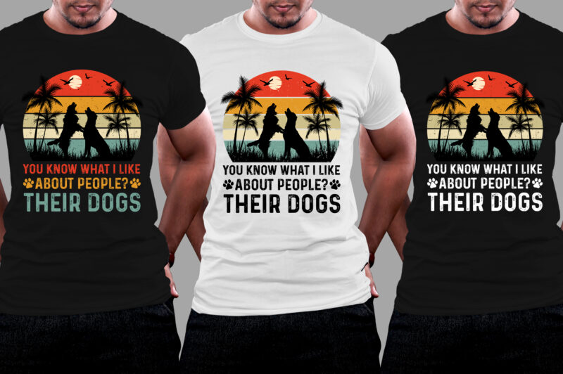 You Know What I Like About People Their Dogs T-Shirt Design