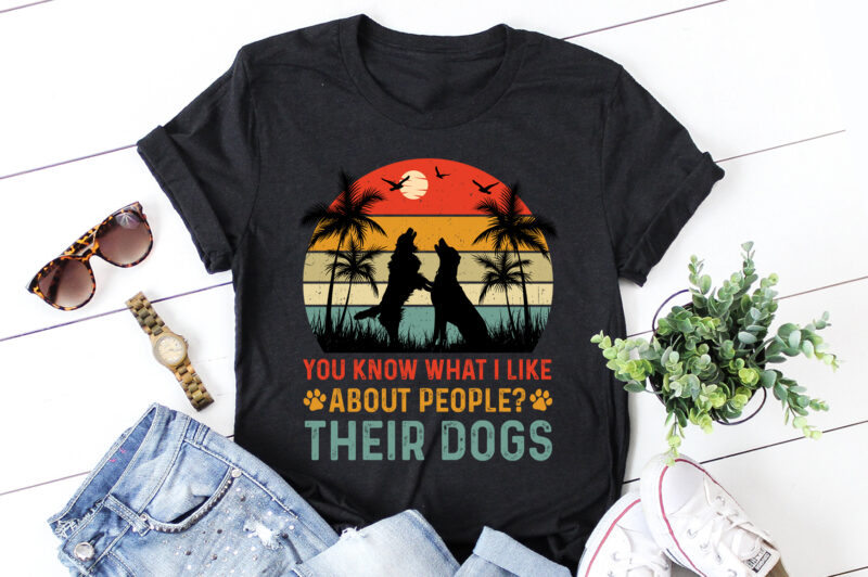 You Know What I Like About People Their Dogs T-Shirt Design
