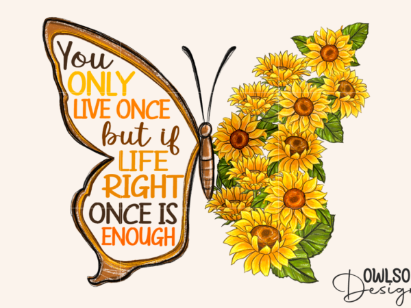 You only live once sunflower butterfly png t shirt design template
