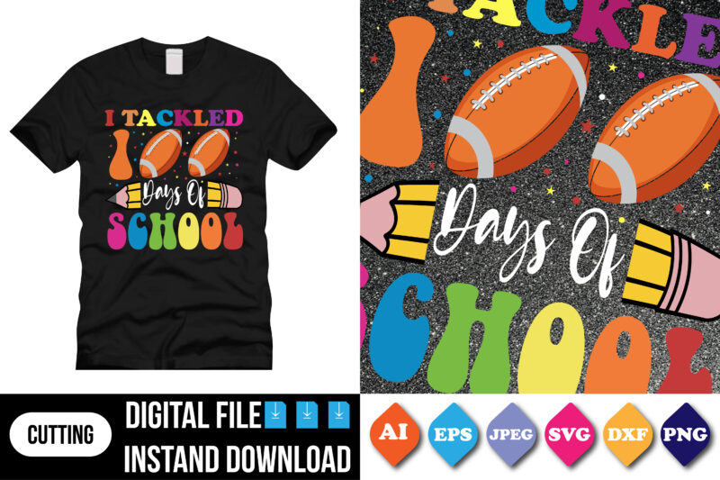 I tackled 100 days of school Shirt print template, typography design for shirt, mug, iron, glass, sticker, hoodie, pillow, 100 days of school, mothers day fathers day valentine day