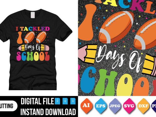 I tackled 100 days of school shirt print template, typography design for shirt, mug, iron, glass, sticker, hoodie, pillow, 100 days of school, mothers day fathers day valentine day