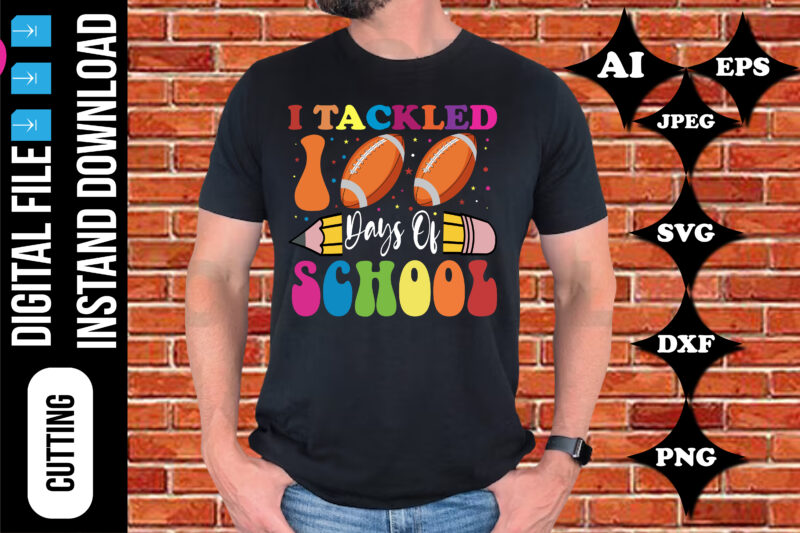 I tackled 100 days of school Shirt print template, typography design for shirt, mug, iron, glass, sticker, hoodie, pillow, 100 days of school, mothers day fathers day valentine day