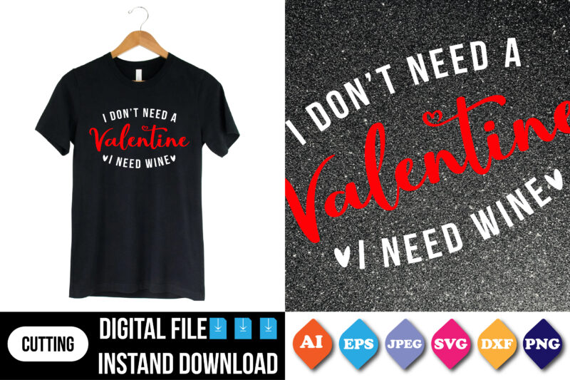 I don’t need a valentine i need wine valentine shirt