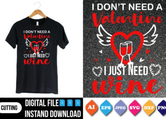 I don’t need a valentine i just need wine valentine shirt print template