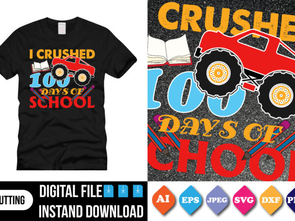 I crushed 100 days of school t-shirt print template, typography design for shirt, mug, iron, glass, sticker, hoodie, pillow, mothers day fathers day valentine day