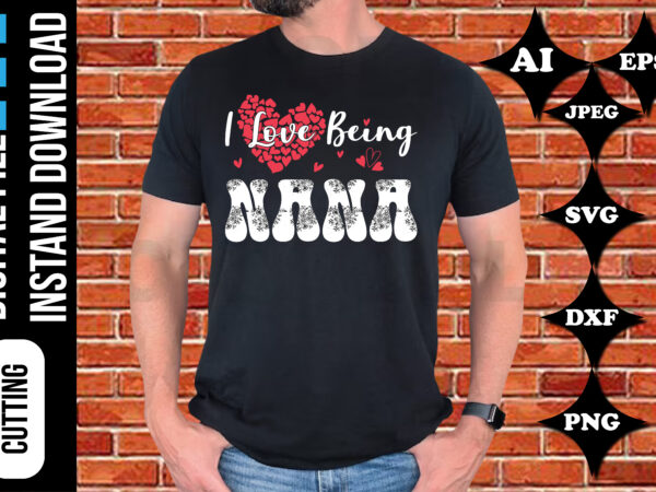 I love being nana valentine’s day t-shirt print template