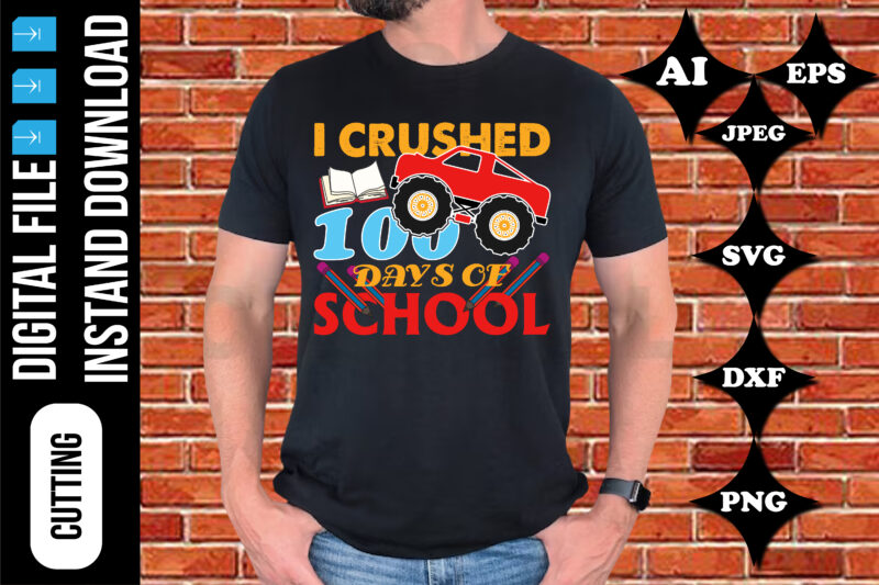 i crushed 100 days of school t-shirt print template, typography design for shirt, mug, iron, glass, sticker, hoodie, pillow, mothers day fathers day valentine day