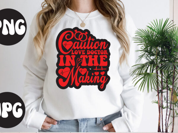 Caution love doctor in the making retro design, caution love doctor in the making svg design, somebody’s fine ass valentine retro png, funny valentines day sublimation png design, valentine’s day