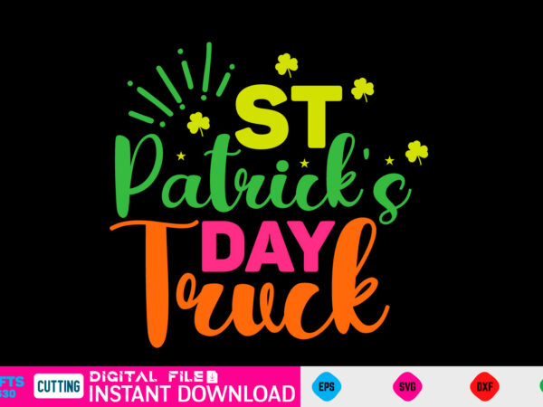 St patrick’s day truck st patricks day, st patricks, shamrock, st pattys day, st patricks day svg, lucky charm, lucky, happy st patricks, saint patricks day, happy go lucky, st t shirt template vector
