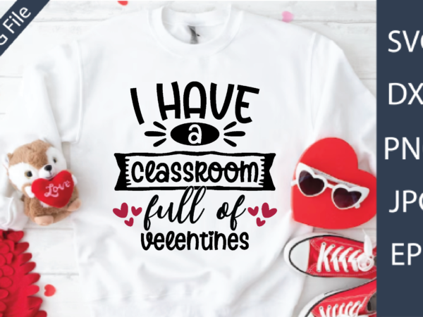 I have a classroom full of velentines t shirt design for sale