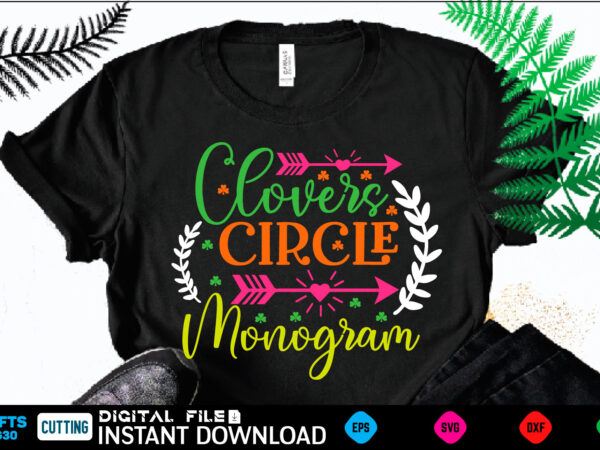 Clovers circle monogram st patricks day, st patricks, shamrock, st pattys day, st patricks day svg, lucky charm, lucky, happy st patricks, saint patricks day, happy go lucky, st patrick t shirt vector file