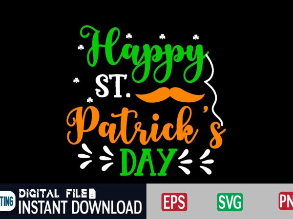 Happy st. patrick’s day st patricks day, st patricks, shamrock, st pattys day, st patricks day svg, lucky charm, lucky, happy st patricks, saint patricks day, happy go lucky, st graphic t shirt