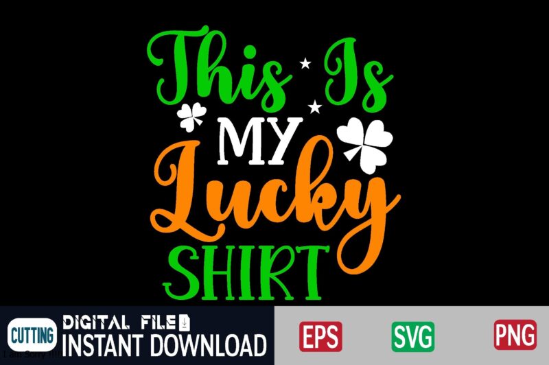 This Is My Lucky Shirt st patricks day, st patricks, shamrock, st pattys day, st patricks day svg, lucky charm, lucky, happy st patricks, saint patricks day, happy go lucky,
