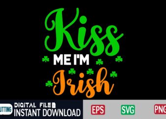 Kiss Me I’m Irish st patricks day, st patricks, shamrock, st pattys day, st patricks day svg, lucky charm, lucky, happy st patricks, saint patricks day, happy go lucky, st