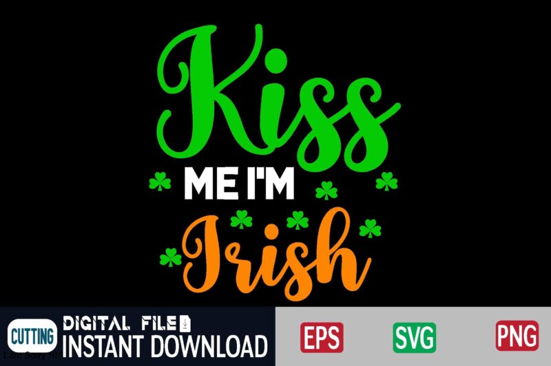 Kiss Me I'm Irish st patricks day, st patricks, shamrock, st pattys day, st patricks day svg, lucky charm, lucky, happy st patricks, saint patricks day, happy go lucky, st
