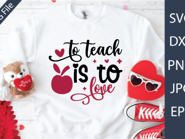 To teach is to love t shirt designs for sale