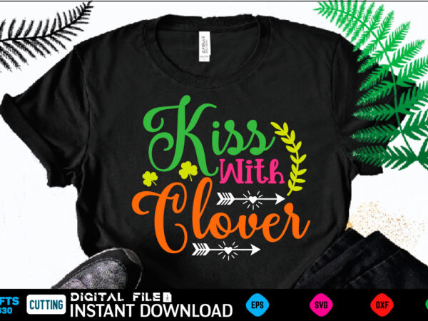 Kiss with clover st patricks day, st patricks, shamrock, st pattys day, st patricks day svg, lucky charm, lucky, happy st patricks, saint patricks day, happy go lucky, st patrick t shirt vector art