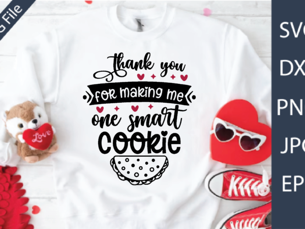 Thank you for making me one smart cookie t shirt designs for sale