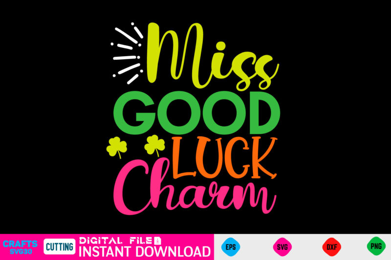 Miss Good Luck Charm st patricks day, st patricks, shamrock, st pattys day, st patricks day svg, lucky charm, lucky, happy st patricks, saint patricks day, happy go lucky, st