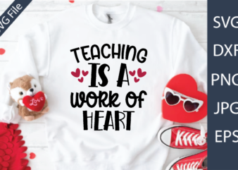 teaching is a work of heart Valentine’s Day Teacher SVG