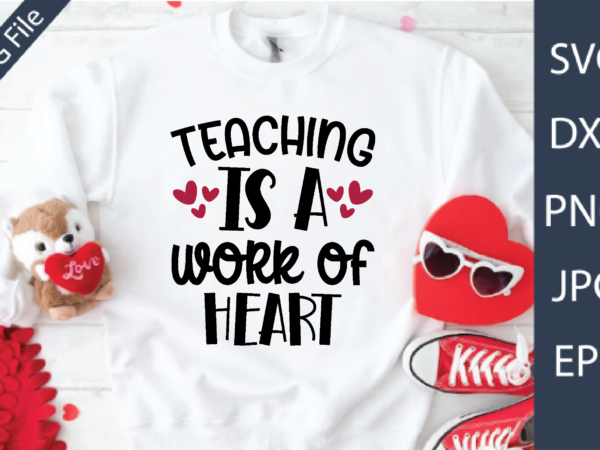 Teaching is a work of heart valentine’s day teacher svg t shirt designs for sale
