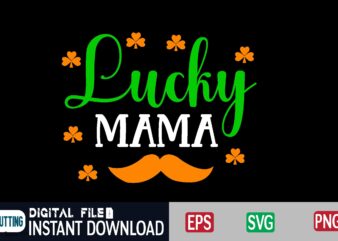 Lucky mama st patricks day, st patricks, shamrock, st pattys day, st patricks day svg, lucky charm, lucky, happy st patricks, saint patricks day, happy go lucky, st patrick day, t shirt vector graphic
